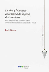 LO VIVO Y LO MUERTO EN LA TEORIA DE LA PENA DE FEUERBACH - 9788416212996